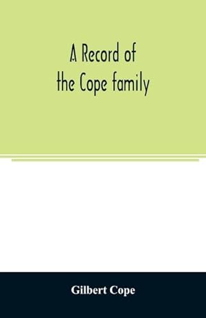 Seller image for A record of the Cope family. As established in America, by Oliver Cope, who came from England to Pennsylvania, about the year 1682, with the residences, dates of births, deaths and marriages of his descendants as far as ascertained for sale by Smartbuy