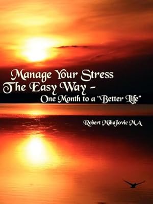 Bild des Verkufers fr Manage Your Stress The Easy Way : One Month to a "Better Life" zum Verkauf von Smartbuy