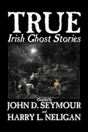Imagen del vendedor de True Irish Ghost Stories, Compiled by St. John D. Seymour, Fiction, Fairy Tales, Folk Tales, Legends & Mythology, Ghost, Horror a la venta por Smartbuy