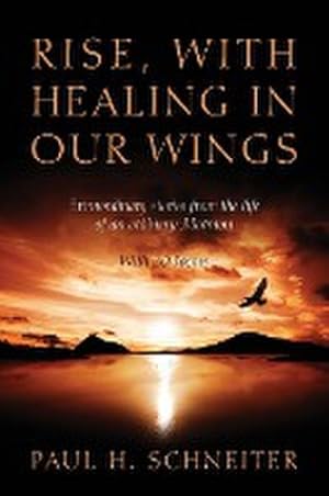 Bild des Verkufers fr Rise, with Healing in Our Wings : Extraordinary Stories from the Life of an Ordinary Mormon with 20 Poems zum Verkauf von Smartbuy