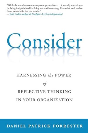 Image du vendeur pour Consider : Harnessing the Power of Reflective Thinking In Your Organization mis en vente par Smartbuy