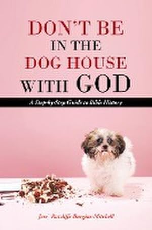 Seller image for Don't Be in the Dog House with God : A Step-By-Step Guide to Bible History for sale by Smartbuy