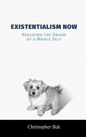Imagen del vendedor de Existentialism Now : Realizing the Dream of a Whole Self a la venta por Smartbuy