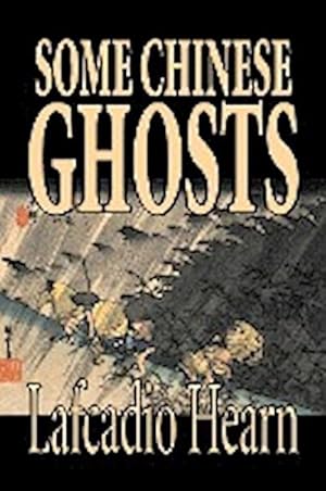 Seller image for Some Chinese Ghosts by Lafcadio Hearn, Fiction, Classics, Fantasy, Fairy Tales, Folk Tales, Legends & Mythology for sale by Smartbuy