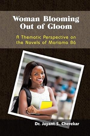 Seller image for Woman Blooming Out of Gloom : A Thematic Perspective on the Novels of Mariama B for sale by Smartbuy