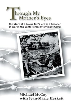 Seller image for Through My Mother's Eyes : The Story of a Young Girl's Life as a Prisoner of War in the Santo Tomas Internment Camp for sale by Smartbuy