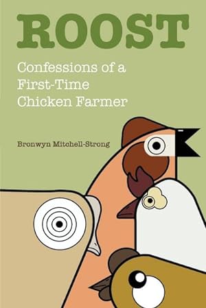 Bild des Verkufers fr Roost : Confessions of a First-Time Chicken Farmer zum Verkauf von Smartbuy