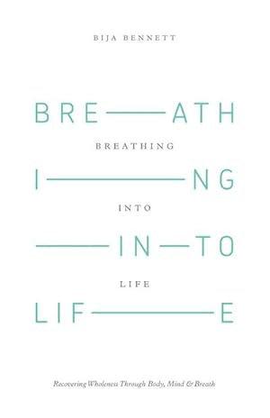 Seller image for Breathing Into Life : Recovering Wholeness Through Body, Mind & Breath for sale by Smartbuy