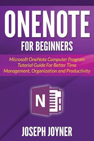 Seller image for OneNote For Beginners : Microsoft OneNote Computer Program Tutorial Guide For Better Time Management, Organization and Productivity for sale by Smartbuy