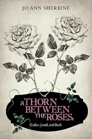 Immagine del venditore per A Thorn Between the Roses : Esther, Jonah, and Ruth venduto da Smartbuy