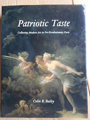 Bild des Verkufers fr Patriotic Taste : Collecting Modern Art in Pre-Revolutionary Paris. zum Verkauf von Antiquariat Rohde