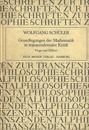 Grundlegungen der Mathematik in transzendentaler Kritik. Frege und Hilbert.