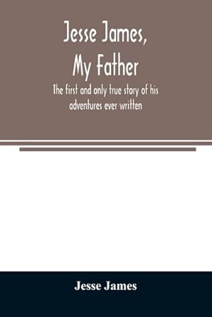 Immagine del venditore per Jesse James, my father : the first and only true story of his adventures ever written venduto da Smartbuy