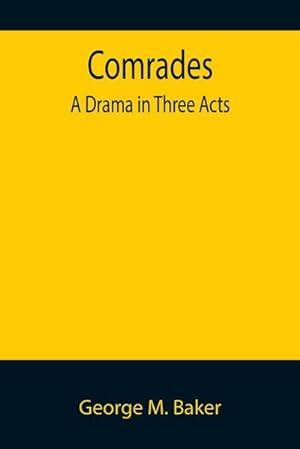 Seller image for Comrades; A Drama in Three Acts for sale by Smartbuy
