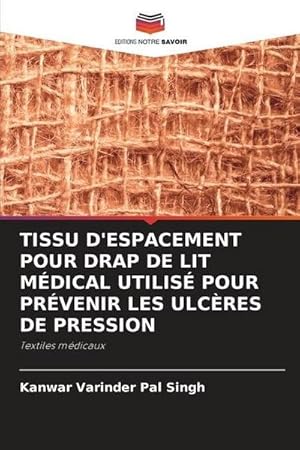 Seller image for TISSU D'ESPACEMENT POUR DRAP DE LIT M�DICAL UTILIS� POUR PR�VENIR LES ULC�RES DE PRESSION for sale by BuchWeltWeit Ludwig Meier e.K.
