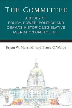 Seller image for Committee : A Study of Policy, Power, Politics and Obama's Historic Legislative Agenda on Capitol Hill for sale by GreatBookPrices