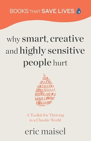 Seller image for Why Smart, Creative and Highly Sensitive People Hurt : A Toolkit for Thriving in a Chaotic World for sale by GreatBookPrices