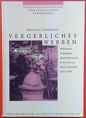 Bild des Verkufers fr Vergebliches Werben: Misslungene Vorarlberger Anschlussversuche an die Schweiz und an Schwaben (1918-1920) zum Verkauf von biblion2