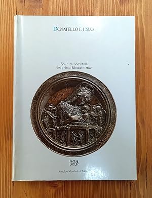 Seller image for Donatello e i suoi. Scultura Fiorentina del primo Rinascimento for sale by Il Salvalibro s.n.c. di Moscati Giovanni