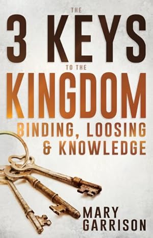 Seller image for 3 Keys to the Kingdom : Binding, Loosing, and Knowledge for sale by GreatBookPrices