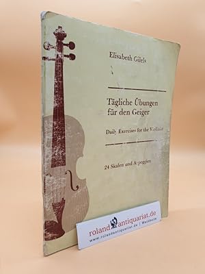 Tägliche Übungen für den Geiger. 24 Skalen und Arpeggien. / Daily Exercises for the Violinist. 24...