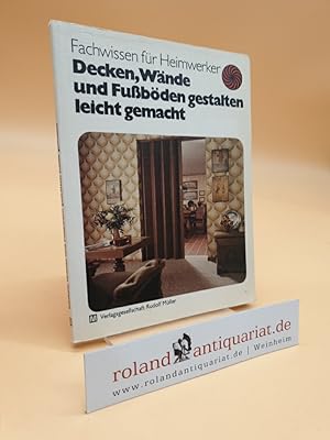 Decken, Wände und Fussböden gestalten leicht gemacht (Fachwissen für Heimwerker) Rudolf Horstmann