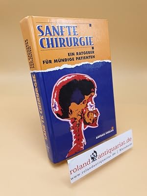 Seller image for Sanfte Chirurgie ; ein Ratgeber fr mndige Patienten zum Thema minimal invasive Medizin for sale by Roland Antiquariat UG haftungsbeschrnkt