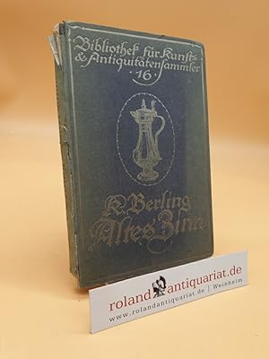 Altes Zinn. Ein Handbuch für Sammler und Liebhaber. / (= Bibliothek für Kunst- und Antiquitätensa...