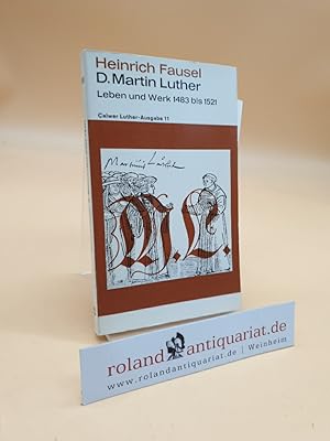 Bild des Verkufers fr D. Martin Luther: Leben und Werk 1483 - 1521 (Calwer Luther-Ausgabe 11) zum Verkauf von Roland Antiquariat UG haftungsbeschrnkt