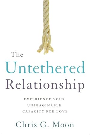 Image du vendeur pour Untethered Relationship : Experience Your Unimaginable Capacity for Love mis en vente par GreatBookPrices
