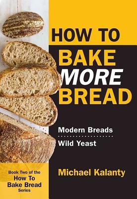 Bild des Verkufers fr How to Bake More Bread: Modern Breads/Wild Yeast (Paperback or Softback) zum Verkauf von BargainBookStores