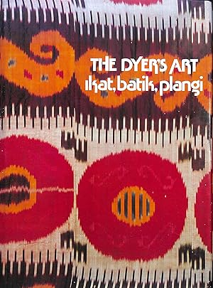 Dyer's Art: Ikat, Batik, Plangi