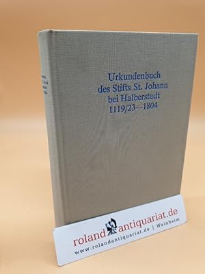 Urkundenbuch des Stifts Sankt Johann bei Halberstadt 1119/23 - 1804 / (= Quellen zur Geschichte S...