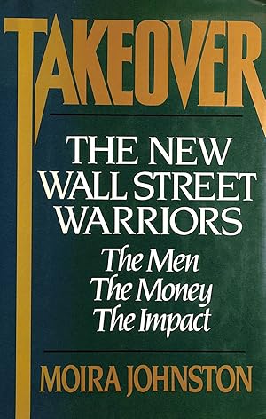Seller image for Takeover: The New Wall Street Warriors : The Men, the Money, the Impact for sale by M Godding Books Ltd