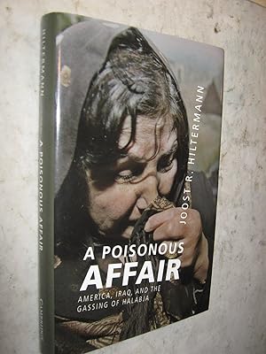 A Poisonous Affair - America, Iraq, and the Gassing of Halabja