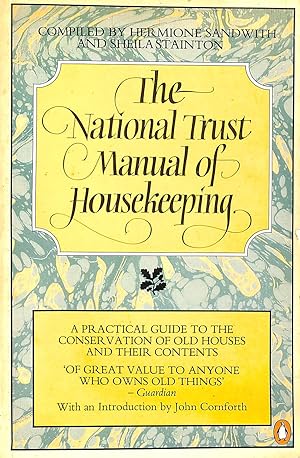 The National Trust Manual of Housekeeping: A Practical Guide to the Conservation of Old Houses an...