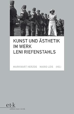 Kunst und Ästhetik im Werk Leni Riefenstahls. hrsg. von Markwart Herzog und Mario Leis