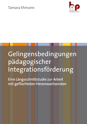 Gelingensbedingungen pädagogischer Integrationsförderung Eine Längsschnittstudie zur Arbeit mit g...