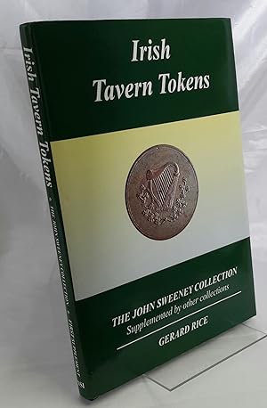 Irish Tavern Tokens. The John Sweeney Collection. Supplemented by Other Collections.