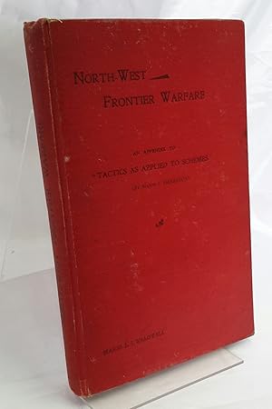 North-West Frontier Warfare. Being an Appendix to Sherston's "Tactics as Applied to Schemes".