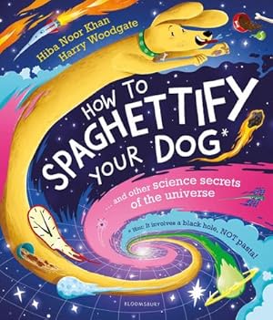 Bild des Verkufers fr How To Spaghettify Your Dog : and other science secrets of the universe zum Verkauf von Smartbuy