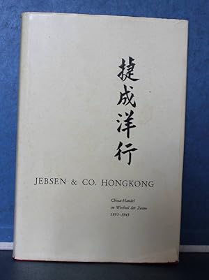 Jebsen & Co. Hongkong. China-Handel im Wechsel der Zeit 1895-1945