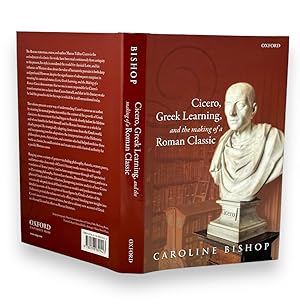 Cicero, Greek Learning, and the Making of a Roman Classic