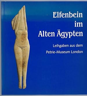 Elfenbein im Alten ÄgyptenLeihgaben aus dem Petrie-Museum London. Ausstellungskatalog