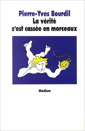 Image du vendeur pour La Vrit s'est casse en morceaux mis en vente par Dmons et Merveilles