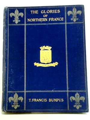 Bild des Verkufers fr Summer Holidays Among the Glories of Northern France. Her Cathedrals and Churches. zum Verkauf von World of Rare Books