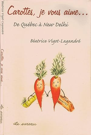 Bild des Verkufers fr Carottes, je vous aime De Qubec  New Delhi zum Verkauf von Biblioteca di Babele