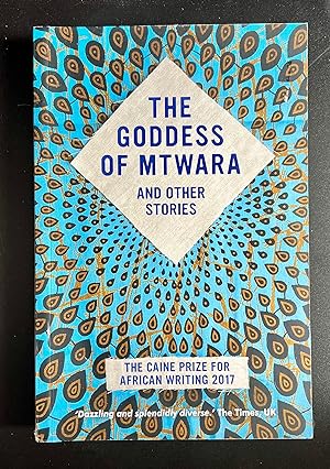 The Goddess of Mtwara and Other Stories; The Caine Prize For African Writing 2017 Short Stories