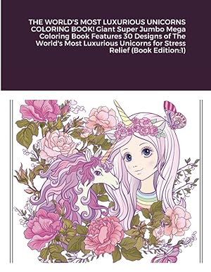 Seller image for THE WORLD'S MOST LUXURIOUS UNICORNS COLORING BOOK! Giant Super Jumbo Mega Coloring Book Features 30 Designs of The World's Most Luxurious Unicorns for Stress Relief (Book Edition:1) for sale by Redux Books