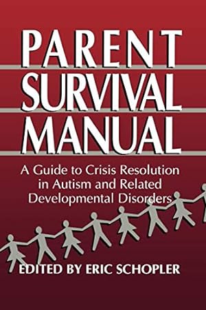 Seller image for Parent Survival Manual: A Guide to Crisis Resolution in Autism and Related Developmental Disorders (Plenum Studies in Work and Industry) for sale by Reliant Bookstore